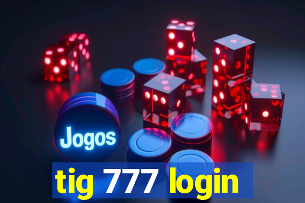 tig 777 login